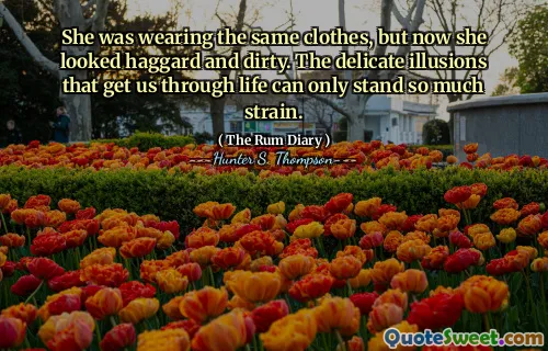 उसने एक ही कपड़े पहने हुए थे, लेकिन अब वह भयावह और गंदी लग रही थी। जीवन के माध्यम से हमें प्राप्त करने वाले नाजुक भ्रम केवल इतना तनाव हो सकता है।