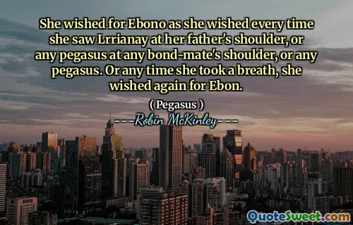 She wished for Ebono as she wished every time she saw Lrrianay at her father's shoulder, or any pegasus at any bond-mate's shoulder, or any pegasus. Or any time she took a breath, she wished again for Ebon.