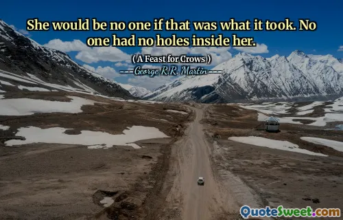 She would be no one if that was what it took. No one had no holes inside her.