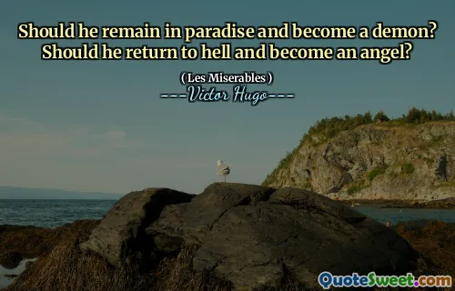 Should he remain in paradise and become a demon? Should he return to hell and become an angel?