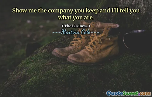 Show me the company you keep and I'll tell you what you are.