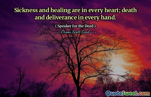 Sykdom og helbredelse er i hvert hjerte; død og utfrielse i hver hånd.