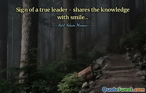 Sign of a true leader - shares the knowledge with smile...