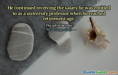 He continued receiving the salary he was entitled to as a university professor when he reached retirement age.