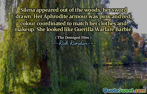 Silena appeared out of the woods, her sword drawn. Her Aphrodite armour was pink and red, colour coordinated to match her clothes and makeup. She looked like Guerilla Warfare Barbie.