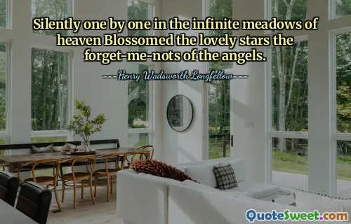 Silently one by one in the infinite meadows of heaven Blossomed the lovely stars the forget-me-nots of the angels.