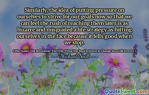 同样，施加压力的想法现在要努力实现我们的目标，以便我们可以感觉到后来迫切地伸手去找他们，就像奇怪而误导了人生策略一样，就像在我们停下来时那样陷入困境。