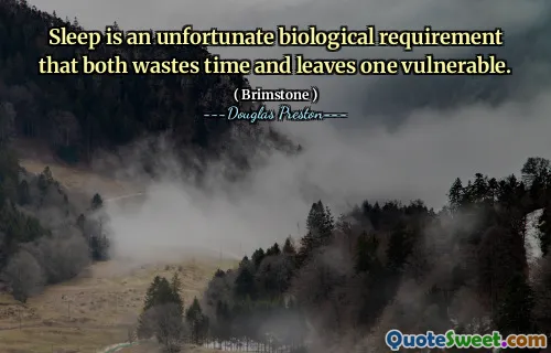 Sleep is an unfortunate biological requirement that both wastes time and leaves one vulnerable.