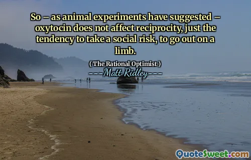 So – as animal experiments have suggested – oxytocin does not affect reciprocity, just the tendency to take a social risk, to go out on a limb.