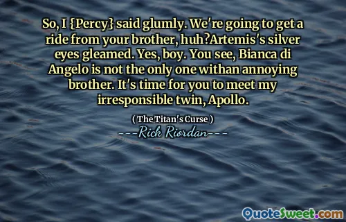So, I {Percy} said glumly. We're going to get a ride from your brother, huh?Artemis's silver eyes gleamed. Yes, boy. You see, Bianca di Angelo is not the only one withan annoying brother. It's time for you to meet my irresponsible twin, Apollo.