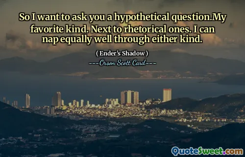 그래서 나는 당신에게 가상의 질문을 하고 싶습니다. 내가 가장 좋아하는 종류입니다. 수사학적인 것 옆에. 나는 어느 쪽을 선택해도 똑같이 잘 낮잠을 잘 수 있습니다.