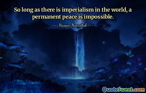 So long as there is imperialism in the world, a permanent peace is impossible.