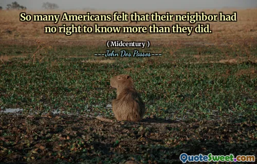 Så många amerikaner ansåg att deras granne inte hade någon rätt att veta mer än de gjorde.