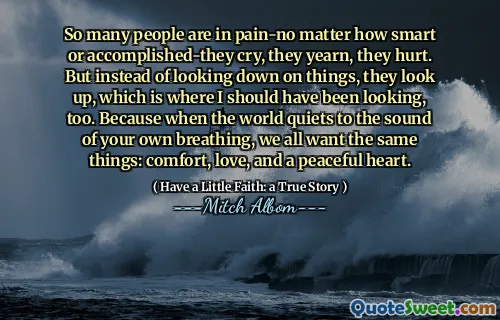 너무나 많은 사람들이 얼마나 똑똑하거나 성취했는지에 대해 고통을 겪고 있습니다. 그러나 사물을 내려다 보는 대신, 그들은 내가보고 있었던 곳이기도합니다. 세상이 자신의 호흡 소리에 조용히 할 때, 우리 모두는 위안, 사랑, 평화로운 마음과 같은 것과 같은 것을 원합니다.