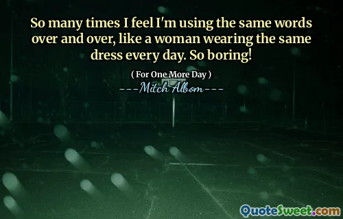 这么多次，我觉得我一遍又一遍地使用相同的单词，就像每天穿着相同衣服的女人一样。很无聊！