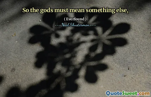 So the gods must mean something else,