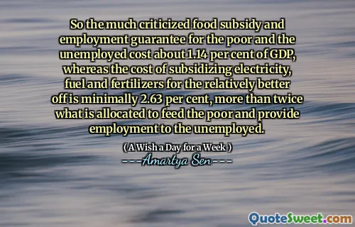 So the much criticized food subsidy and employment guarantee for the poor and the unemployed cost about 1.14 per cent of GDP, whereas the cost of subsidizing electricity, fuel and fertilizers for the relatively better off is minimally 2.63 per cent, more than twice what is allocated to feed the poor and provide employment to the unemployed.