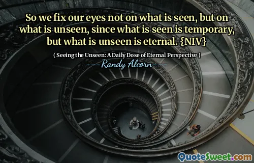 Așadar, ne fixăm ochii nu pe ceea ce se vede, ci pe ceea ce este nevăzut, deoarece ceea ce se vede este temporar, dar ceea ce este nevăzut este etern. {Niv}