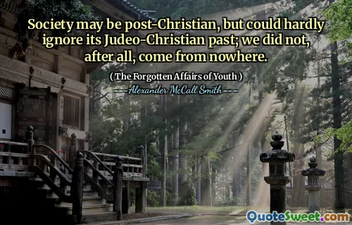 Society may be post-Christian, but could hardly ignore its Judeo-Christian past; we did not, after all, come from nowhere.