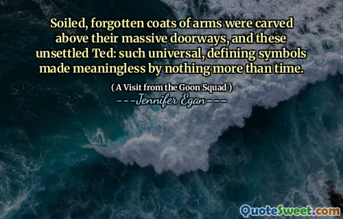 Soiled, forgotten coats of arms were carved above their massive doorways, and these unsettled Ted: such universal, defining symbols made meaningless by nothing more than time.