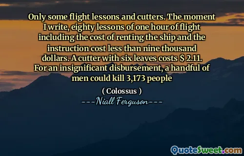 Only some flight lessons and cutters. The moment I write, eighty lessons of one hour of flight including the cost of renting the ship and the instruction cost less than nine thousand dollars. A cutter with six leaves costs $ 2.11. For an insignificant disbursement, a handful of men could kill 3,173 people