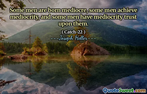 Noen menn er født middelmådige, noen menn oppnår middelmådighet, og noen menn har middelmådighet tillit til dem.