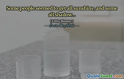 Some people seemed to get all sunshine, and some all shadow…