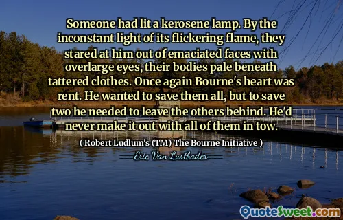 Cineva aprinsese o lampă de kerosen. Prin lumina inconstantă a flăcării sale pâlpâitoare, îl priveau din fețe emaciate cu ochii supraviețuiți, trupurile lor palide sub haine zdrențuite. Din nou, inima lui Bourne era chirie. El a vrut să -i salveze pe toți, dar pentru a salva două, el avea nevoie să -i lase pe ceilalți în urmă. Nu ar fi făcut -o niciodată cu toți în remorcă.