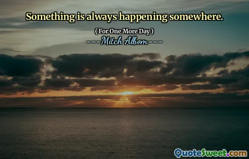 شيء ما يحدث دائمًا في مكان ما.