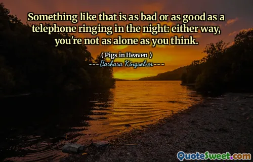 그런 것이 밤에 울리는 전화만큼 나쁘거나 좋은 것입니다. 어느 쪽이든, 당신은 생각만큼 혼자가 아닙니다.