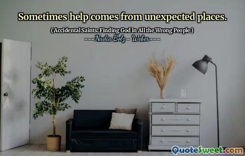 Sometimes help comes from unexpected places.