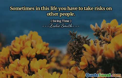 Sometimes in this life you have to take risks on other people.