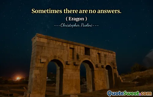 Sometimes there are no answers.