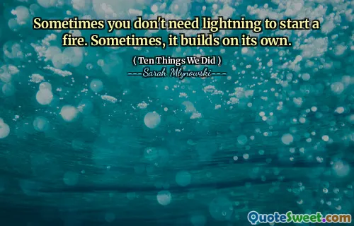 Sometimes you don't need lightning to start a fire. Sometimes, it builds on its own.