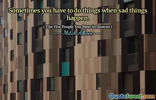 Někdy musíte dělat věci, když se dějí smutné věci.