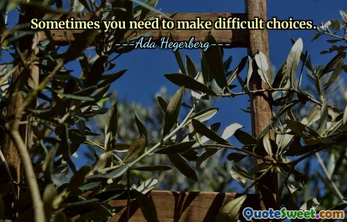 Sometimes you need to make difficult choices.