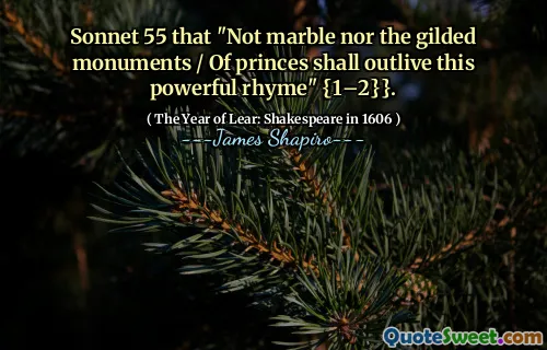 Sonnet 55 that "Not marble nor the gilded monuments / Of princes shall outlive this powerful rhyme" {1–2}}.