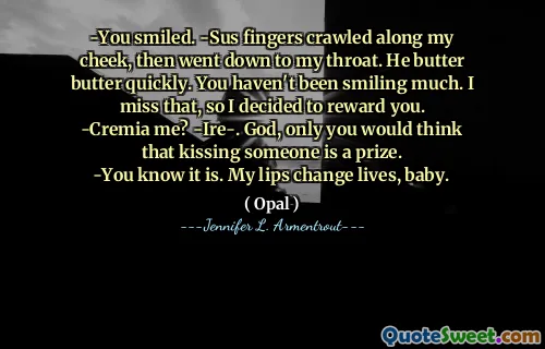 -You smiled. -Sus fingers crawled along my cheek, then went down to my throat. He butter butter quickly. You haven't been smiling much. I miss that, so I decided to reward you.
-Cremia me? -Ire-. God, only you would think that kissing someone is a prize.
-You know it is. My lips change lives, baby.