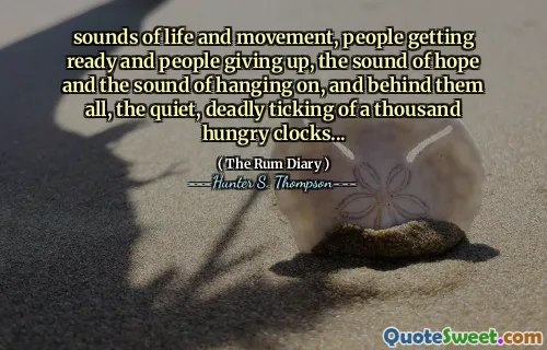 जीवन और आंदोलन की आवाज़, लोग तैयार हो रहे हैं और लोग हार मान रहे हैं, आशा की आवाज़ और लटकने की आवाज़, और उन सभी के पीछे, एक हजार भूखे घड़ियों की शांत, घातक टिकिंग ...