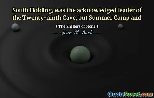 South Holding, was the acknowledged leader of the Twenty-ninth Cave, but Summer Camp and