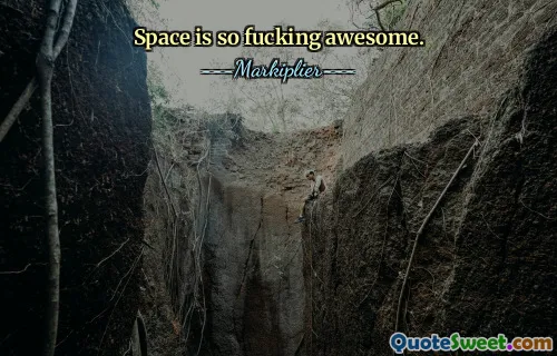 Space is so fucking awesome.