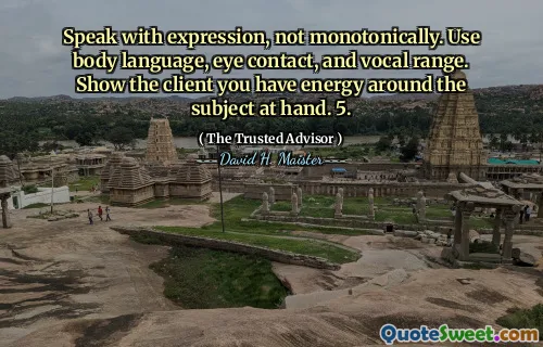 Spreek met expressie, niet monotoon. Gebruik lichaamstaal, oogcontact en vocaal bereik. Laat de klant zien dat je energie hebt rond het onderwerp in de buurt. 5.