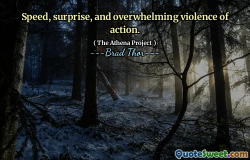 Speed, surprise, and overwhelming violence of action.