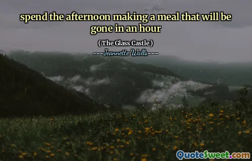 spend the afternoon making a meal that will be gone in an hour