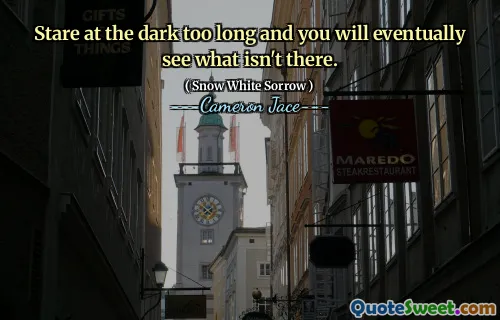 Stare at the dark too long and you will eventually see what isn't there.
