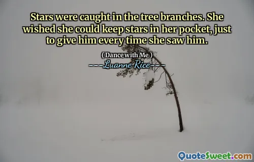 Stars were caught in the tree branches. She wished she could keep stars in her pocket, just to give him every time she saw him.