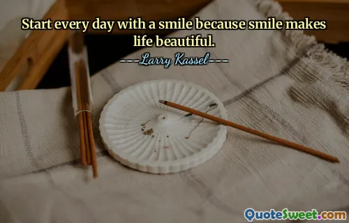 Start every day with a smile because smile makes life beautiful.