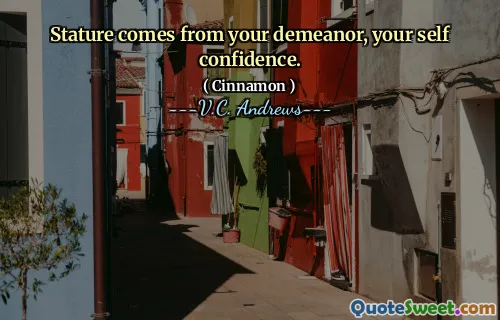Stature comes from your demeanor, your self confidence.