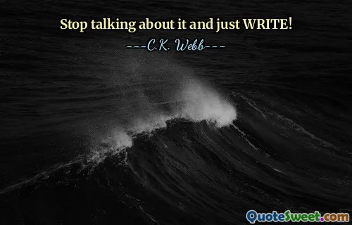 Stop talking about it and just WRITE!