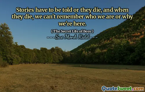 يجب سرد القصص أو تموت ، وعندما يموتون ، لا يمكننا أن نتذكر من نحن أو لماذا نحن هنا.